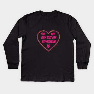 I am not gay but my boyfriend is Kids Long Sleeve T-Shirt